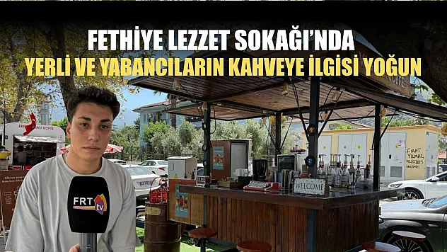 Fethiye Lezzet Sokağı'nda yerli ve yabancıların kahveye ilgisi yoğun