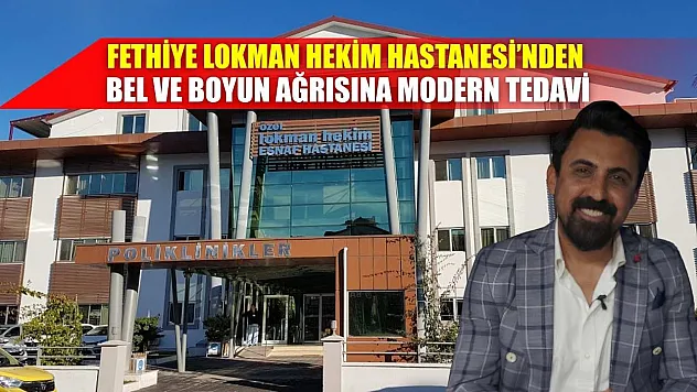 Fethiye Lokman Hekim Hastanesi'nden Bel ve Boyun Ağrısına Modern Tedavi
