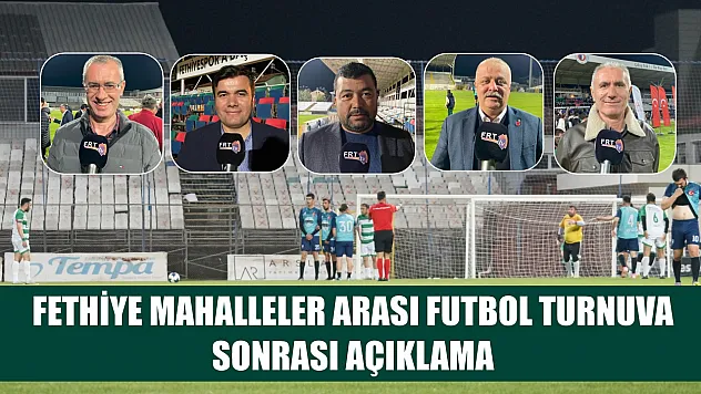 Fethiye Mahalleler Arası Futbol Turnuva Sonrası Açıklama