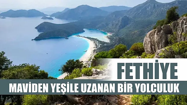 Fethiye: Maviden Yeşile Uzanan Bir Yolculuk