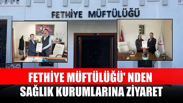 Fethiye Müftülüğü' nden sağlık kurumlarına ziyaret