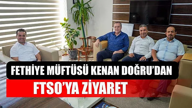 Fethiye Müftüsü Kenan Doğru'dan FTSO'ya Ziyaret