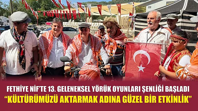Fethiye Nif'te 13. Geleneksel Yörük Oyunları Şenliği Başladı: 'Kültürümüzü aktarmak adına güzel bir etkinlik'