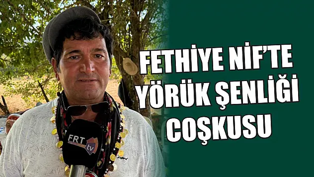 Fethiye Nif'te Yörük Şenliği coşkusu