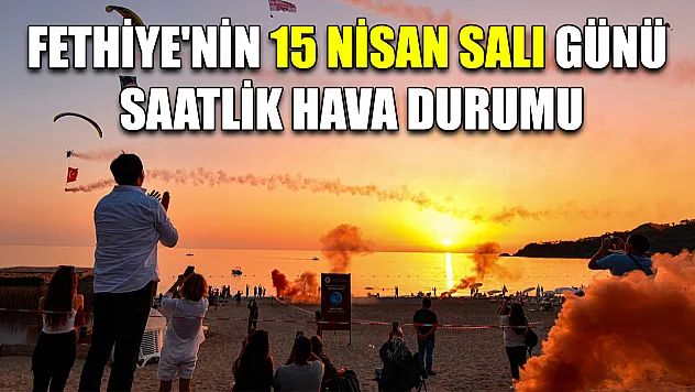 Fethiye'nin 15 Nisan Salı Günü Saatlik Hava Durumu