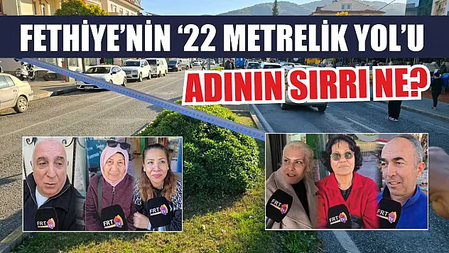 Fethiye'nin '22 Metrelik Yol'u: Adının sırrı ne