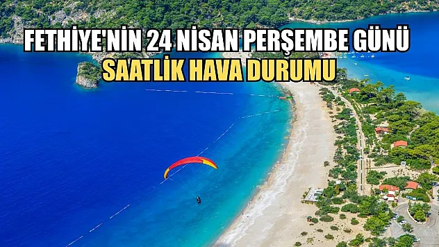 Fethiye'nin 24 Nisan Perşembe Günü Saatlik Hava Durumu