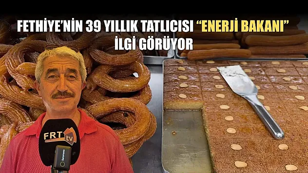 Fethiye'nin 39 yıllık tatlıcısı 'Enerji Bakanı' ilgi görüyor