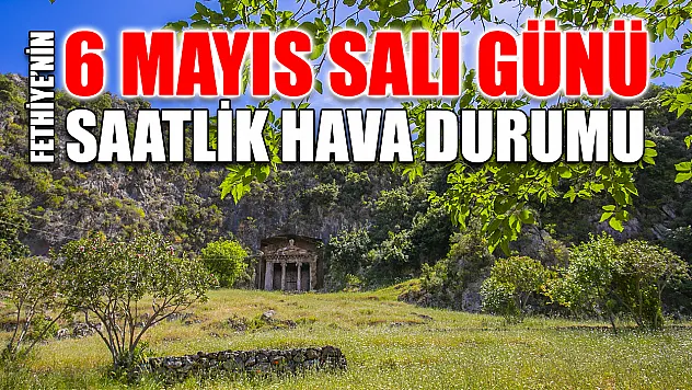 Fethiye'nin 6 Mayıs Salı Günü Saatlik Hava Durumu
