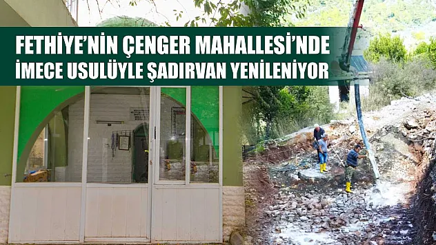 Fethiye'nin Çenger Mahallesi'nde İmece Usulüyle Şadırvan Yenileniyor