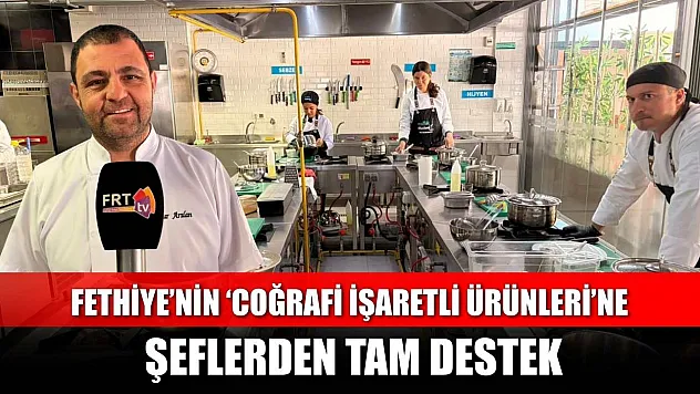 Fethiye'nin 'Coğrafi İşaretli Ürünleri'ne şeflerden tam destek