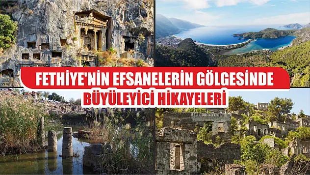 Fethiye'nin Efsanelerin Gölgesinde Büyüleyici Hikayeleri