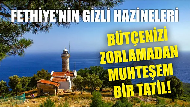 Fethiye'nin Gizli Hazineleri: Bütçenizi Zorlamadan Muhteşem Bir Tatil!