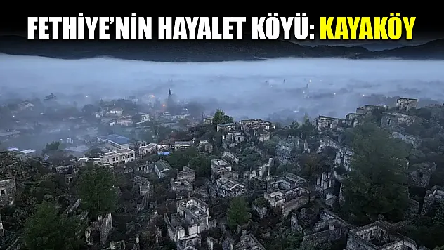 Fethiye'nin hayalet köyü: Kayaköy