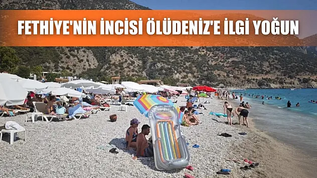 Fethiye'nin incisi Ölüdeniz'e ilgi yoğun