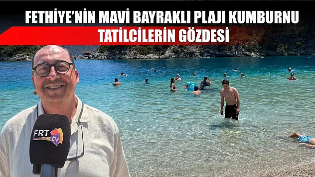 Fethiye'nin Mavi Bayraklı Plajı Kumburnu, Tatilcilerin Gözdesi