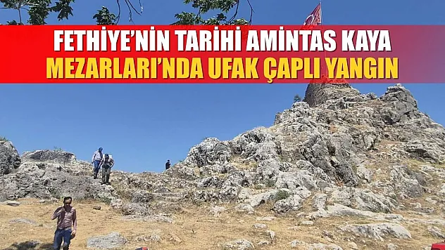 Fethiye'nin Tarihi Amintas Kaya Mezarları'nda Ufak Çaplı Yangın
