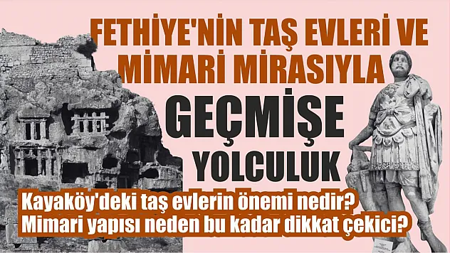 Fethiye'nin Taş Evleri ve Mimari Mirasıyla Geçmişe Yolculuk