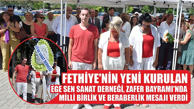 Fethiye'nin Yeni Kurulan Ege Sen Sanat Derneği, Zafer Bayramı'nda Milli Birlik ve Beraberlik Mesajı Verdi