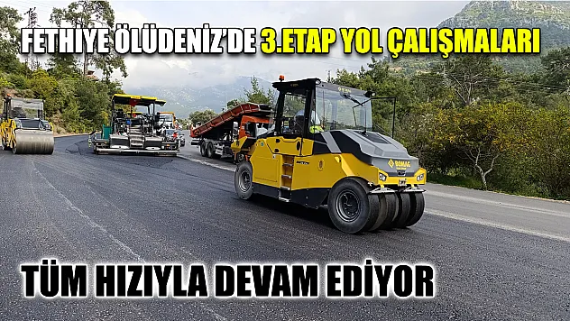 Fethiye Ölüdeniz'de 3.Etap Yol Çalışmaları Tüm Hızıyla Devam Ediyor