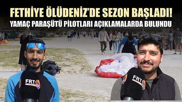Fethiye Ölüdeniz'de sezon başladı! Yamaç paraşütü pilotları açıklamalarda bulundu