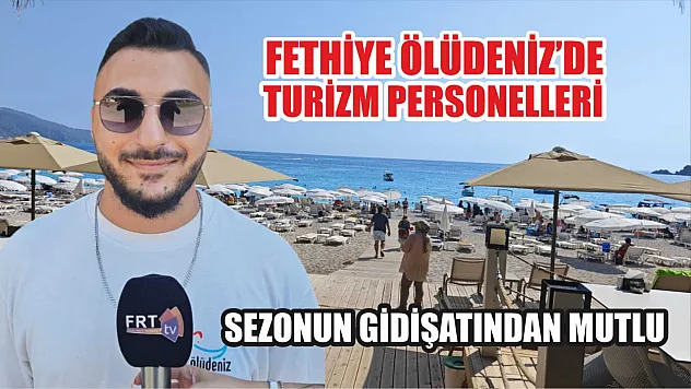 Fethiye Ölüdeniz'de Turizm Personelleri Sezonun Gidişatından Mutlu