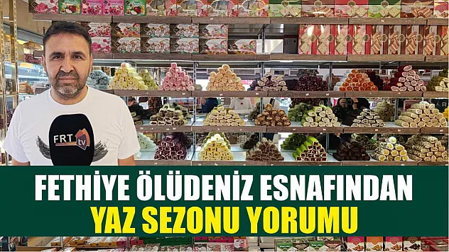 Fethiye Ölüdeniz esnafından yaz sezonu yorumu