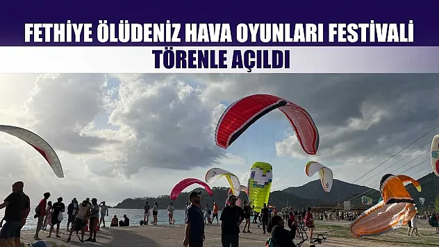 Fethiye Ölüdeniz Hava Oyunları Festivali Törenle Açıldı