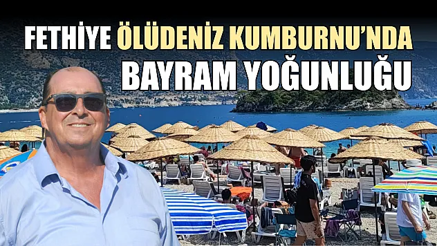 Fethiye Ölüdeniz Kumburnu'nda bayram yoğunluğu