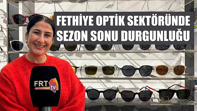Fethiye Optik Sektöründe Sezon Sonu Durgunluğu