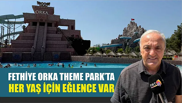 Fethiye Orka Theme Park'ta Her Yaş İçin Eğlence Var