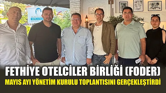 Fethiye Otelciler Birliği (FODER), Mayıs Ayı Yönetim Kurulu Toplantısını Gerçekleştirdi