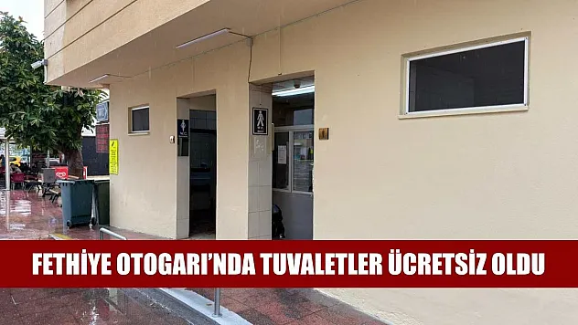 Fethiye Otogarı'nda Tuvaletler Ücretsiz Oldu