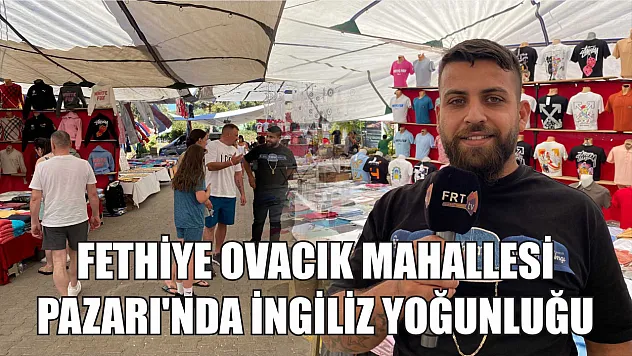 Fethiye Ovacık Mahallesi Pazarı'nda İngiliz Yoğunluğu