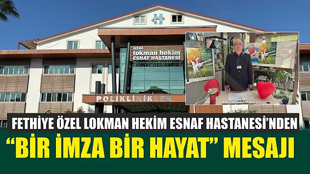Fethiye Özel Lokman Hekim Esnaf Hastanesi'nden 'Bir İmza Bir Hayat' mesajı