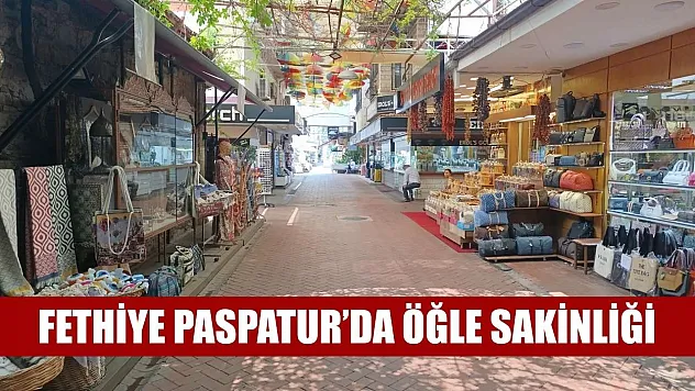 Fethiye Paspatur'da öğle sakinliği