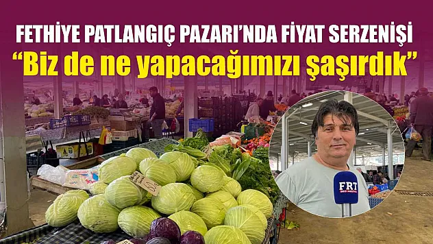 Fethiye Patlangıç Pazarı'nda fiyat serzenişi: 'Biz de ne yapacağımızı şaşırdık'