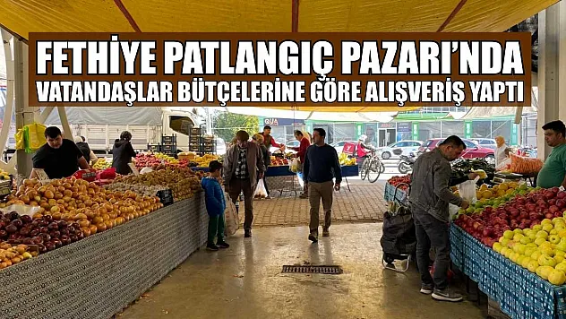 Fethiye Patlangıç Pazarı'nda vatandaşlar bütçelerine göre alışveriş yaptı