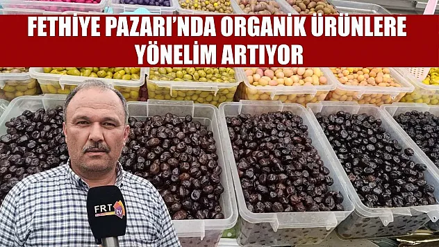 Fethiye Pazarı'nda organik ürünlere yönelim artıyor