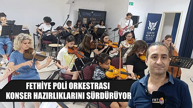 Fethiye Poli Orkestrası konser hazırlıklarını sürdürüyor