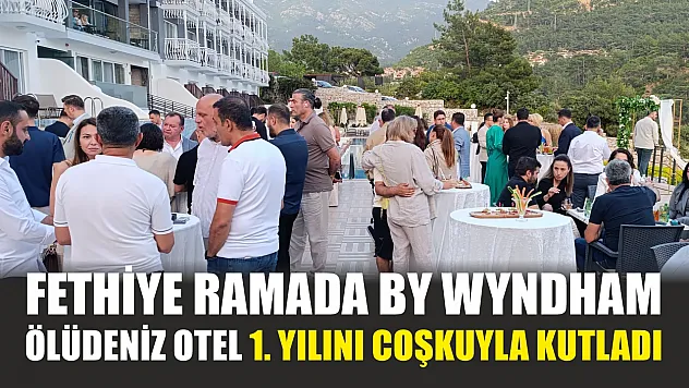 Fethiye Ramada By Wyndham Ölüdeniz Otel 1. Yılını Coşkuyla Kutladı