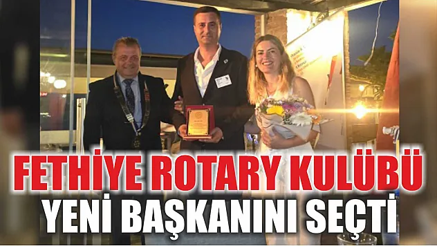 Fethiye Rotary Kulübü yeni başkanını seçti