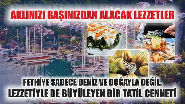 Fethiye Sadece Deniz ve Doğayla Değil, Lezzetiyle de Büyüleyen Bir Tatil Cenneti: Aklınızı Başınızdan Alacak Lezzetler