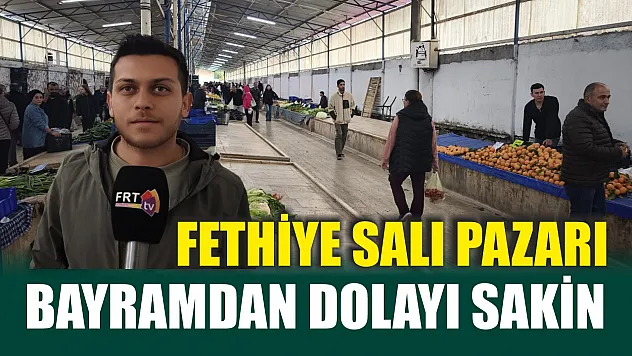 Fethiye Salı pazarı bayramdan dolayı sakin