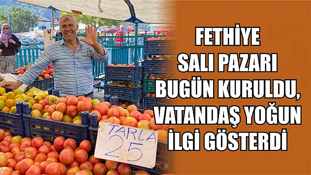 Fethiye Salı Pazarı Bugün Kuruldu, Vatandaş Yoğun İlgi Gösterdi