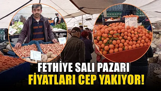 Fethiye Salı Pazarı fiyatları cep yakıyor!