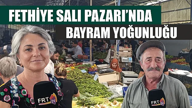 Fethiye Salı Pazarı'nda bayram yoğunluğu