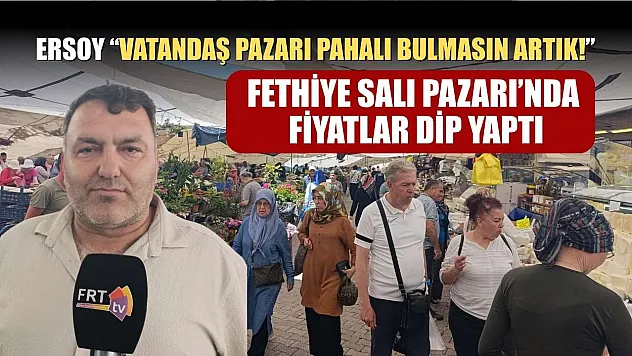 Fethiye Salı Pazarı'nda fiyatlar dip yaptı