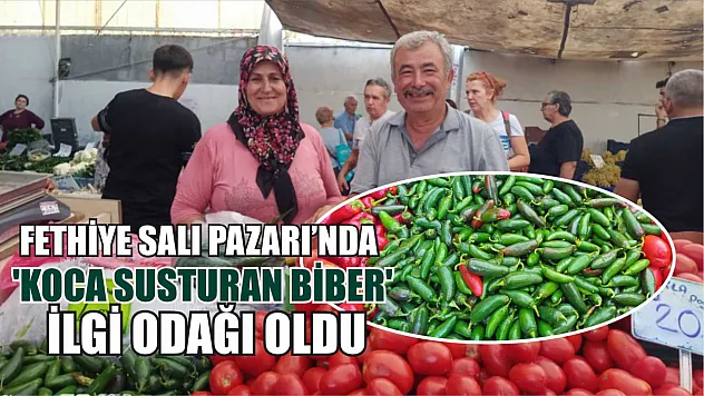 Fethiye Salı Pazarı'nda 'Koca Susturan Biber' İlgi Odağı Oldu