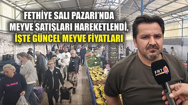 Fethiye Salı Pazarı'nda meyve satışları hareketlendi, işte güncel meyve fiyatları